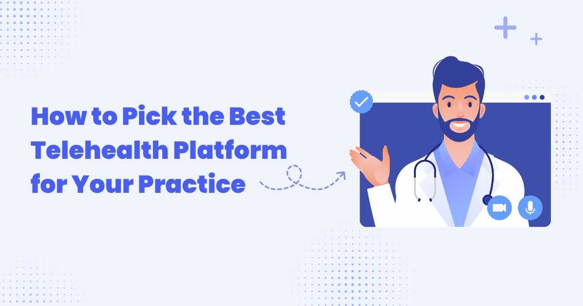 How to Pick the Best Telehealth Platform for Your Practice