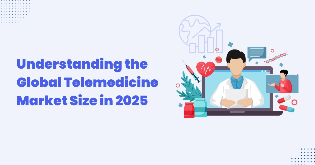 Understanding the Global Telemedicine Market Size in 2025